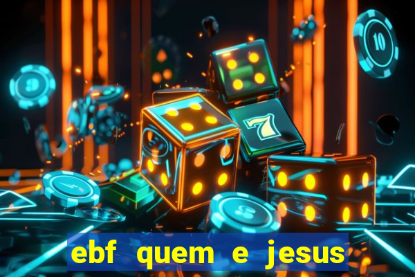 ebf quem e jesus ebf jesus meu super heroi